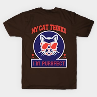 My cat thinks I'm purrfect T-Shirt